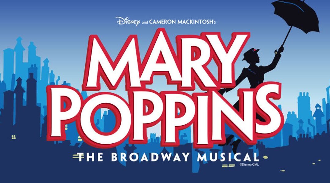 A Practically Perfect Night at the Theater: “Mary Poppins” at the Hoogland Center for the Arts